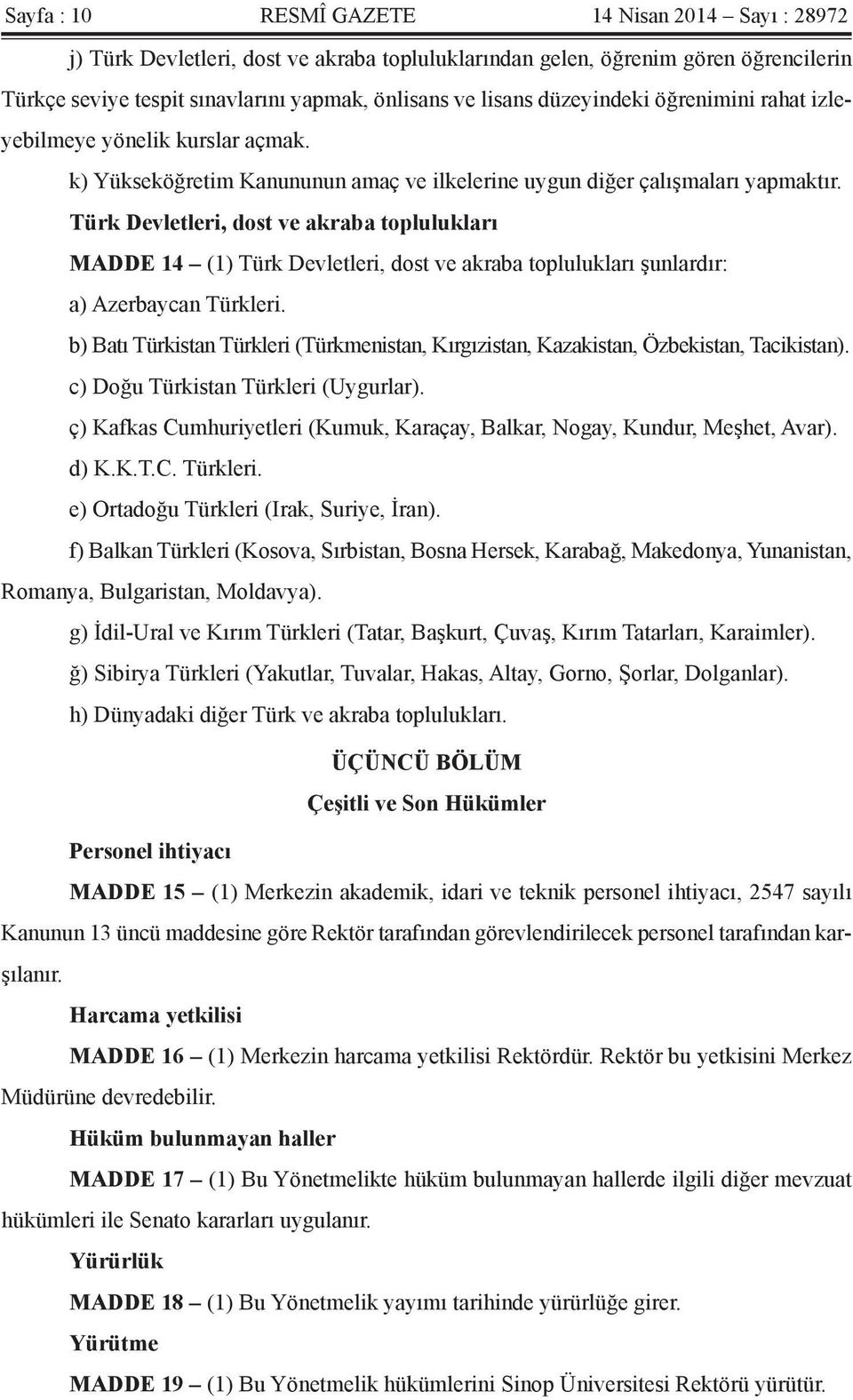 Türk Devletleri, dost ve akraba toplulukları MADDE 14 (1) Türk Devletleri, dost ve akraba toplulukları şunlardır: a) Azerbaycan Türkleri.