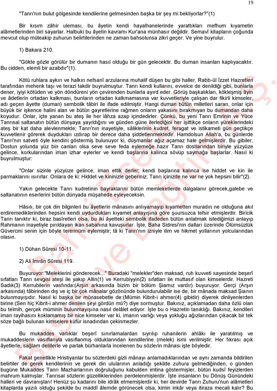 Semavî kitapların çoğunda mevcut olup müteakip zuhurun belirtilerinden ne zaman bahsolunsa zikri geçer. Ve yine buyrulur. 1) Bakara 210.