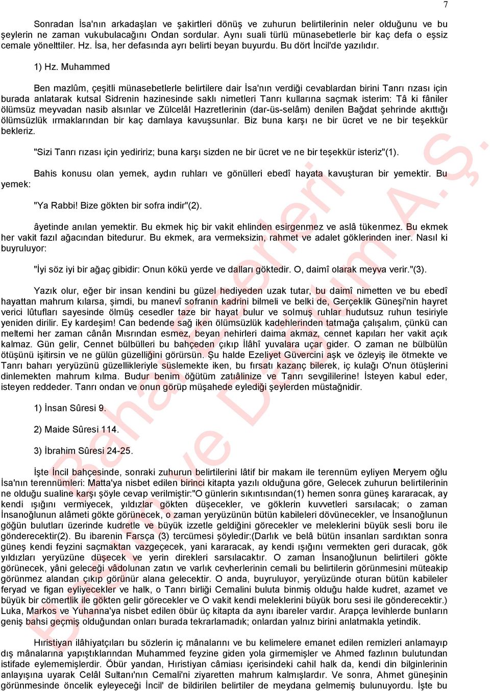 Muhammed Ben mazlûm, çeşitli münasebetlerle belirtilere dair İsa'nın verdiği cevablardan birini Tanrı rızası için burada anlatarak kutsal Sidrenin hazinesinde saklı nimetleri Tanrı kullarına saçmak