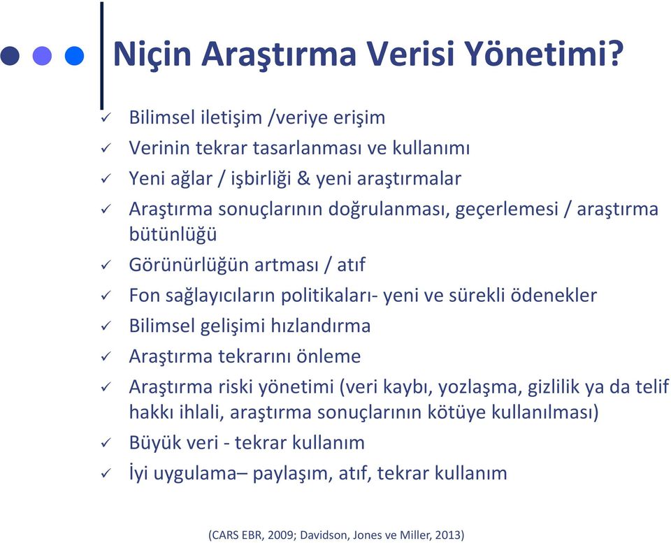 geçerlemesi / araştırma bütünlüğü Görünürlüğün artması / atıf Fon sağlayıcıların politikaları yeni ve sürekli ödenekler Bilimsel gelişimi hızlandırma