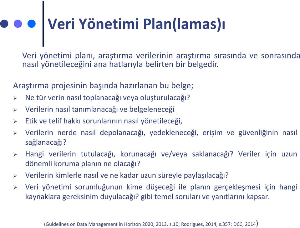 Verilerin nasıltanımlanacağı ve belgeleneceği Etik ve telif hakkı sorunlarının nasıl yönetileceği, Verilerin nerde nasıl depolanacağı, yedekleneceği, erişim ve güvenliğinin nasıl sağlanacağı?