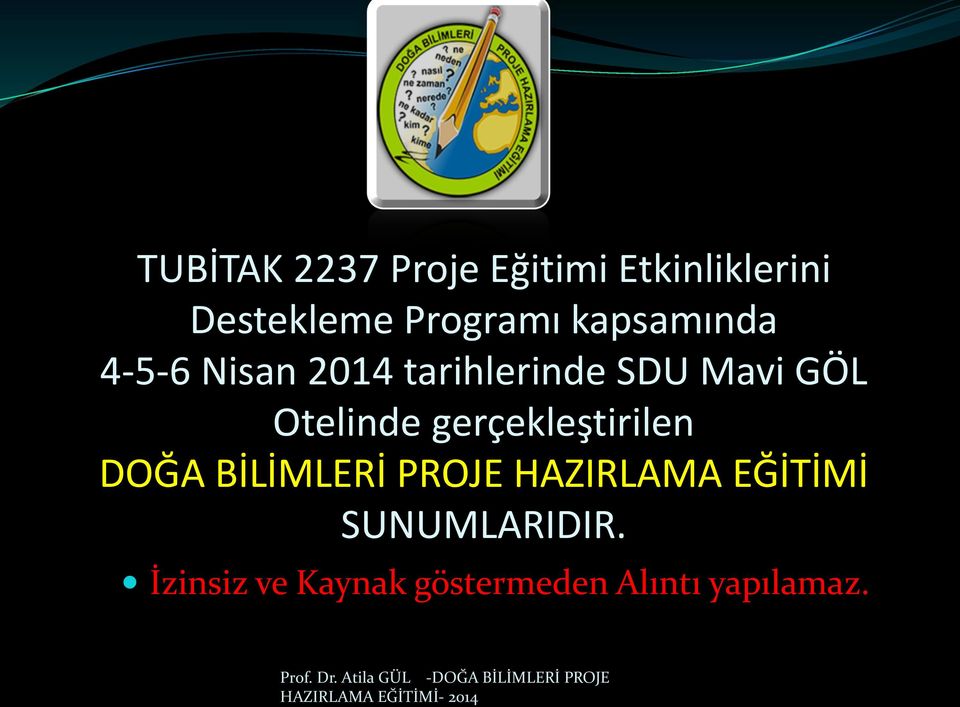 BİLİMLERİ PROJE HAZIRLAMA EĞİTİMİ SUNUMLARIDIR.