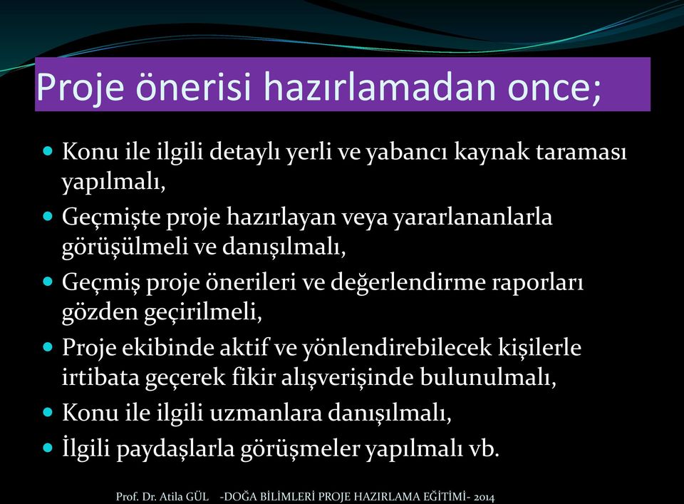 değerlendirme raporları gözden geçirilmeli, Proje ekibinde aktif ve yönlendirebilecek kişilerle irtibata