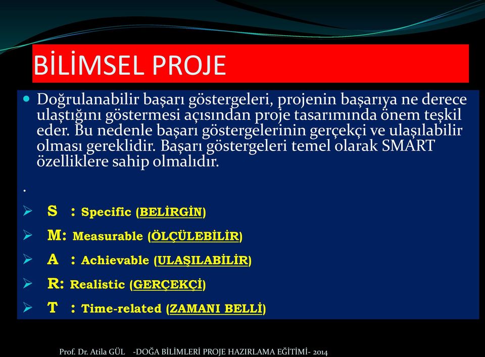 Bu nedenle başarı göstergelerinin gerçekçi ve ulaşılabilir olması gereklidir.