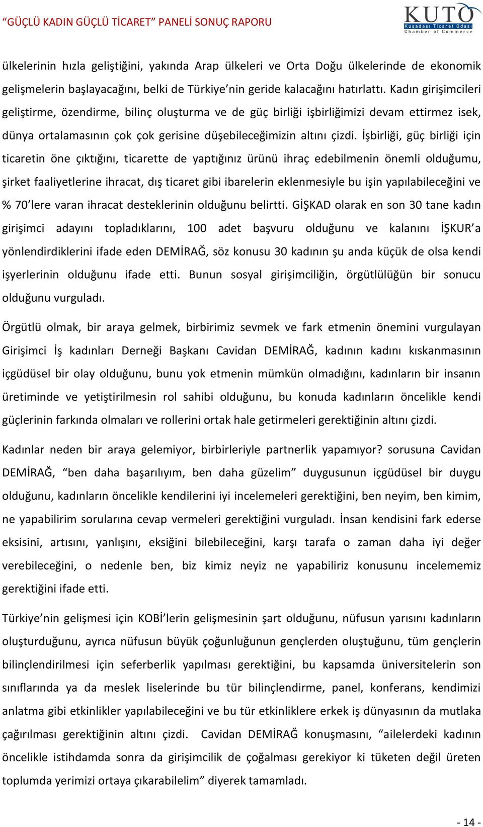 İşbirliği, güç birliği için ticaretin öne çıktığını, ticarette de yaptığınız ürünü ihraç edebilmenin önemli olduğumu, şirket faaliyetlerine ihracat, dış ticaret gibi ibarelerin eklenmesiyle bu işin