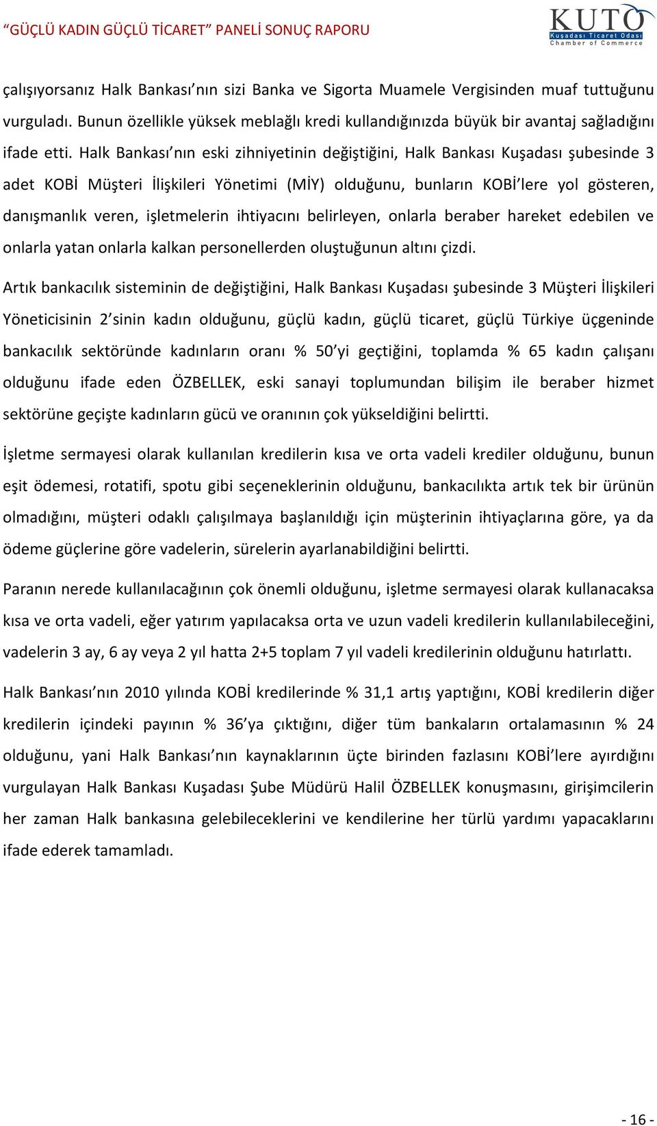 işletmelerin ihtiyacını belirleyen, onlarla beraber hareket edebilen ve onlarla yatan onlarla kalkan personellerden oluştuğunun altını çizdi.