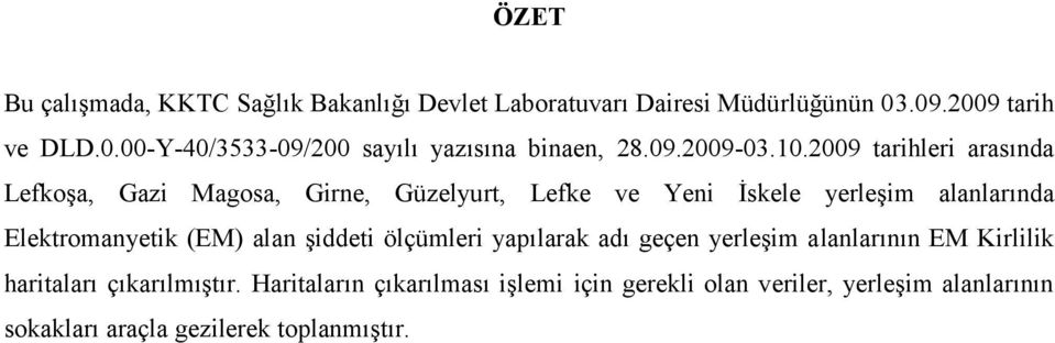 2009 tarihleri arasında Lefkoşa, Gazi Magosa, Girne, Güzelyurt, Lefke ve Yeni İskele yerleşim alanlarında Elektromanyetik (EM)