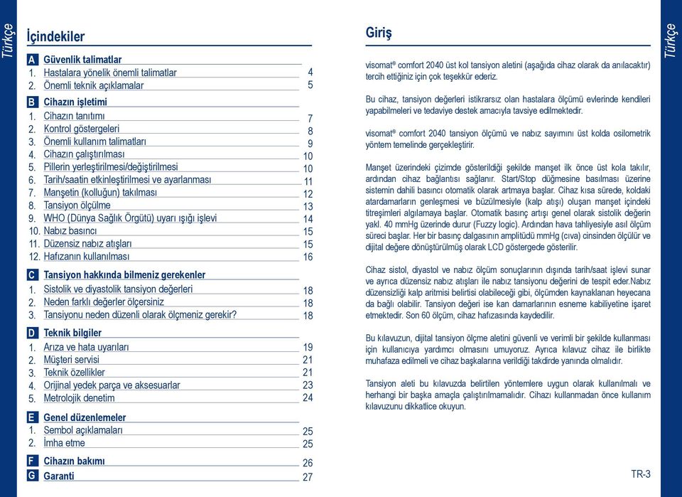 WHO (Dünya Sağlık Örgütü) uyarı ışığı işlevi 10. Nabız basıncı 11. Düzensiz nabız atışları 12. Hafızanın kullanılması C Tansiyon hakkında bilmeniz gerekenler 1.