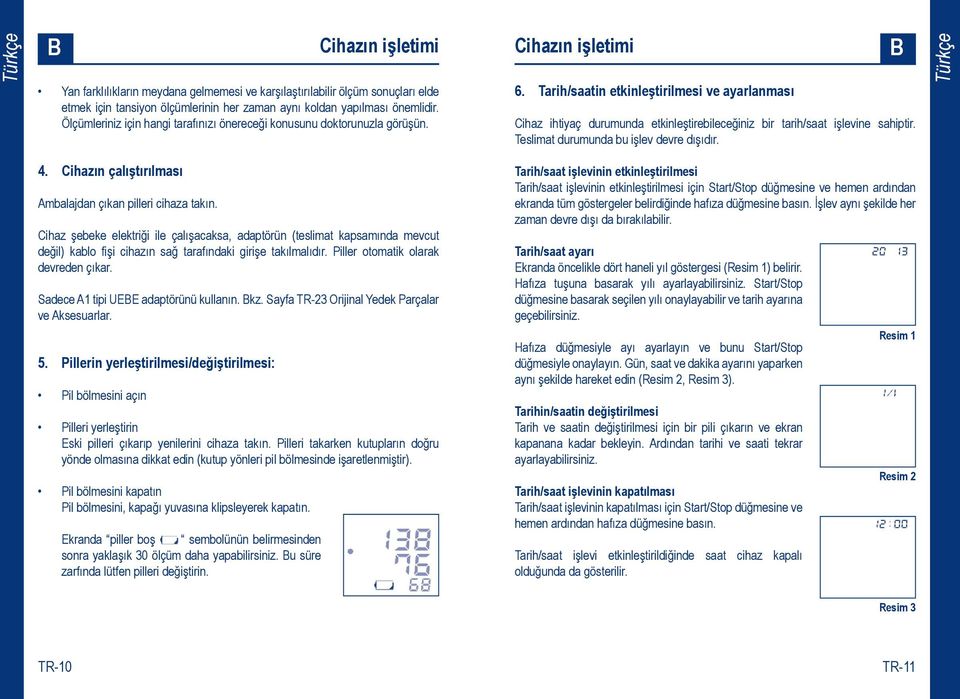 Tarih/saatin etkinleştirilmesi ve ayarlanması Cihaz ihtiyaç durumunda etkinleştirebileceğiniz bir tarih/saat işlevine sahiptir. Teslimat durumunda bu işlev devre dışıdır. 4.