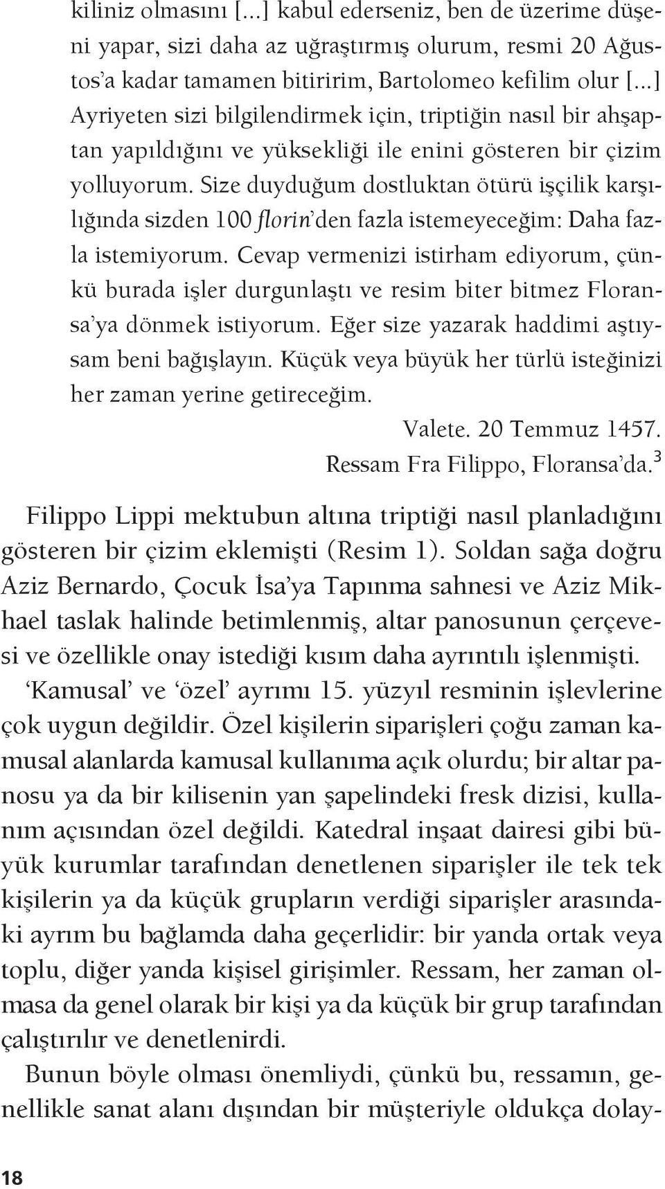 Size duyduğum dostluktan ötürü işçilik karşılığında sizden 100 florin den fazla istemeyeceğim: Daha fazla istemiyorum.