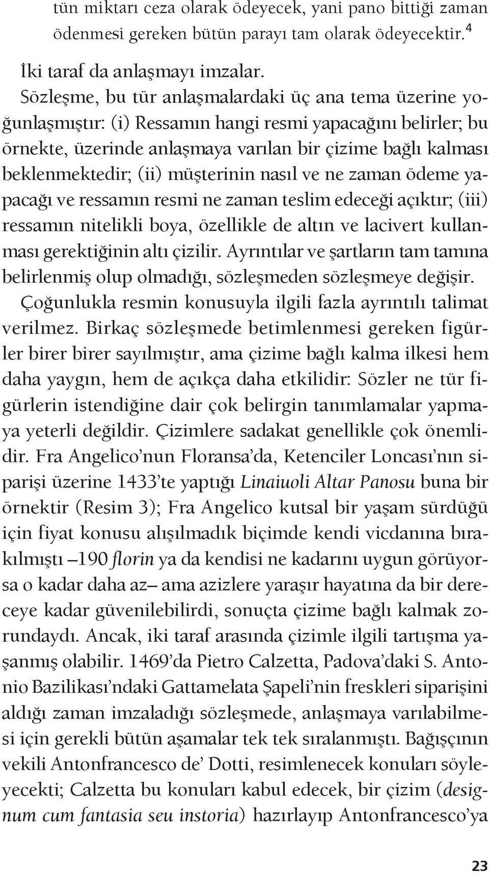 müşterinin nasıl ve ne zaman ödeme yapacağı ve ressamın resmi ne zaman teslim edeceği açıktır; (iii) ressamın nitelikli boya, özellikle de altın ve lacivert kullanması gerektiğinin altı çizilir.