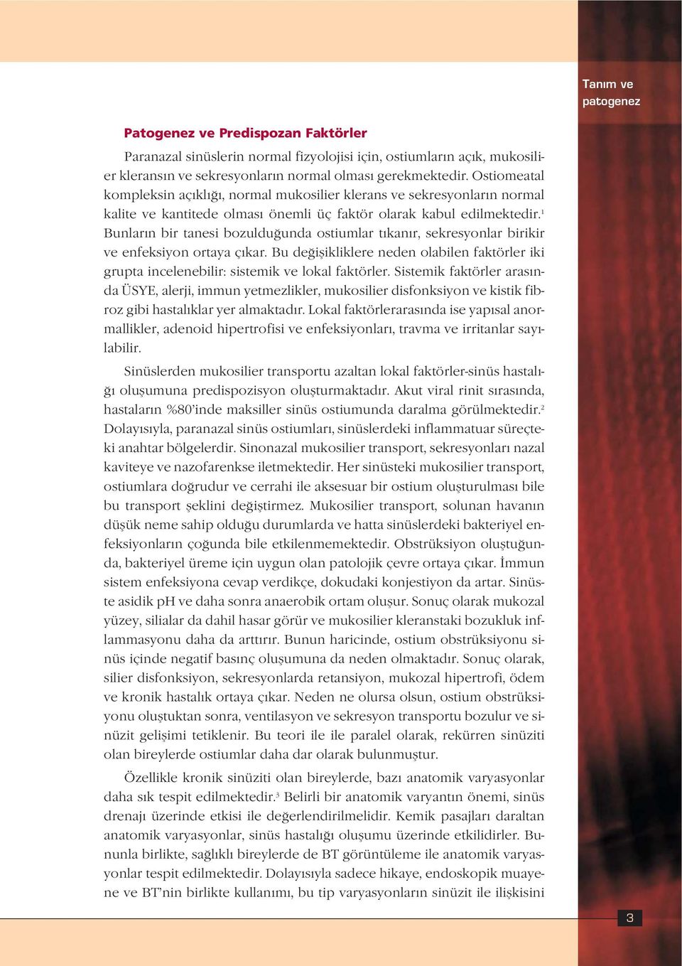 1 Bunlar n bir tanesi bozuldu unda ostiumlar t kan r, sekresyonlar birikir ve enfeksiyon ortaya ç kar.