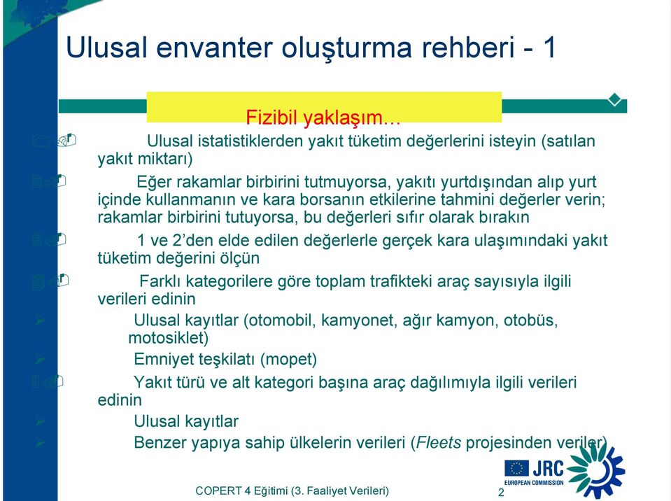 tahmini değerler verin; rakamlar birbirini tutuyorsa, bu değerleri sıfır olarak bırakın $" 1 ve 2 den elde edilen değerlerle gerçek kara ulaşımındaki yakıt tüketim değerini ölçün %" Farklı