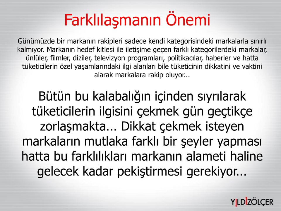 tüketicilerin özel yaşamlarındaki ilgi alanları bile tüketicinin dikkatini ve vaktini alarak markalara rakip oluyor.