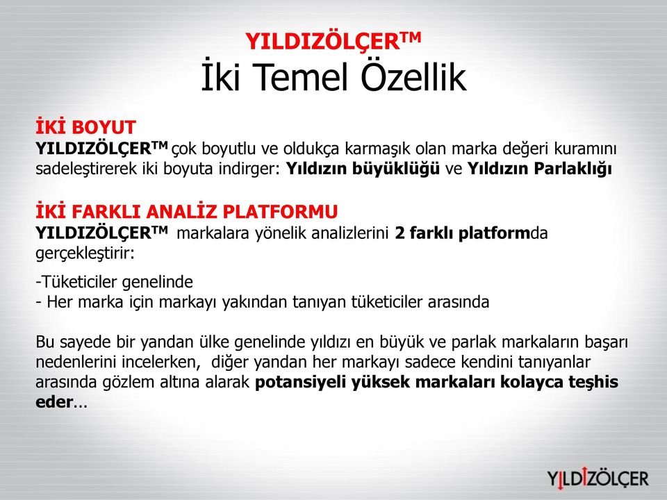 -Tüketiciler genelinde - Her marka için markayı yakından tanıyan tüketiciler arasında Bu sayede bir yandan ülke genelinde yıldızı en büyük ve parlak