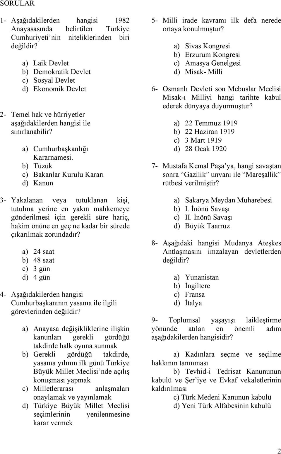 b) Tüzük c) Bakanlar Kurulu Kararı d) Kanun 3- Yakalanan veya tutuklanan kişi, tutulma yerine en yakın mahkemeye gönderilmesi için gerekli süre hariç, hakim önüne en geç ne kadar bir sürede