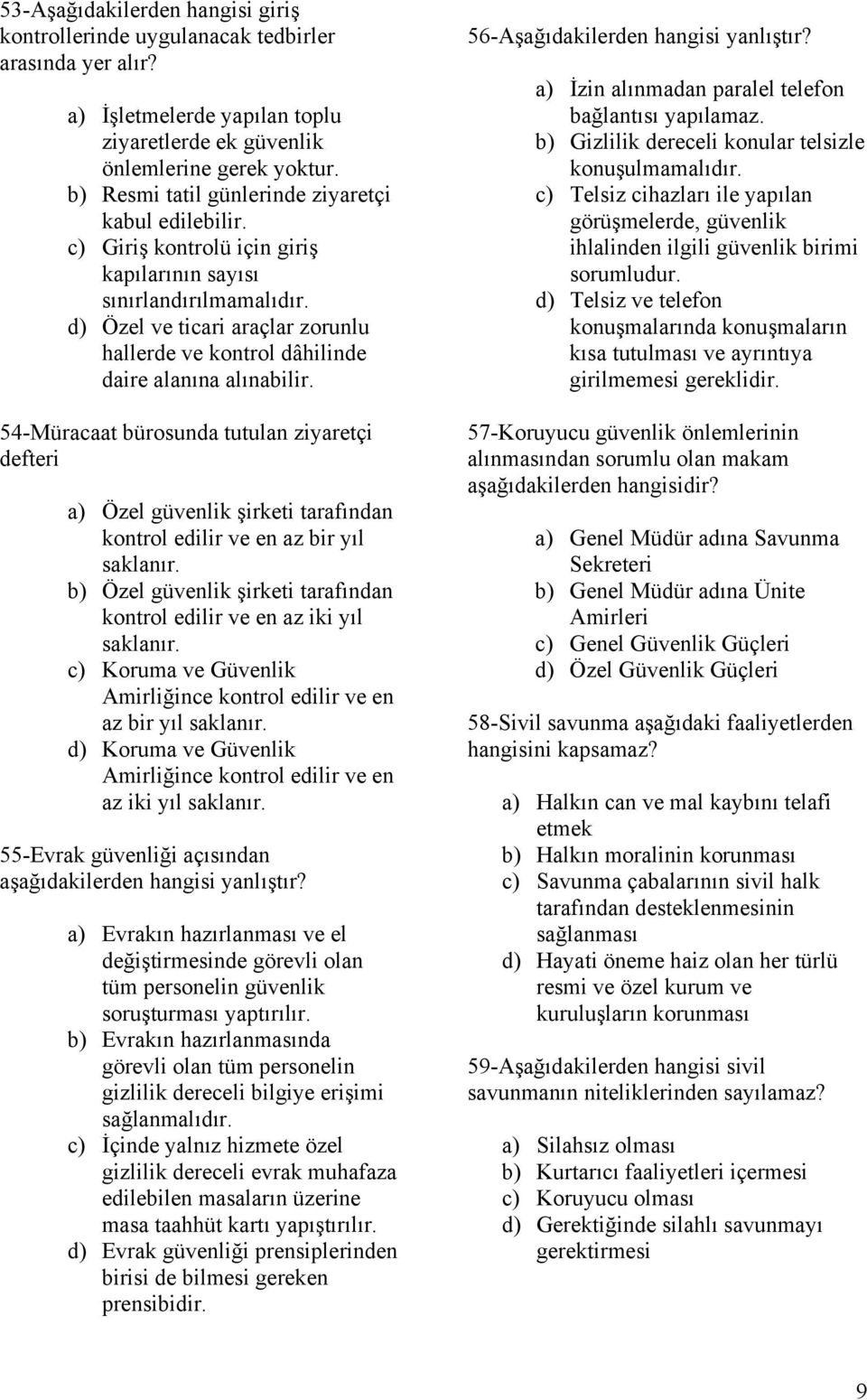 d) Özel ve ticari araçlar zorunlu hallerde ve kontrol dâhilinde daire alanına alınabilir.