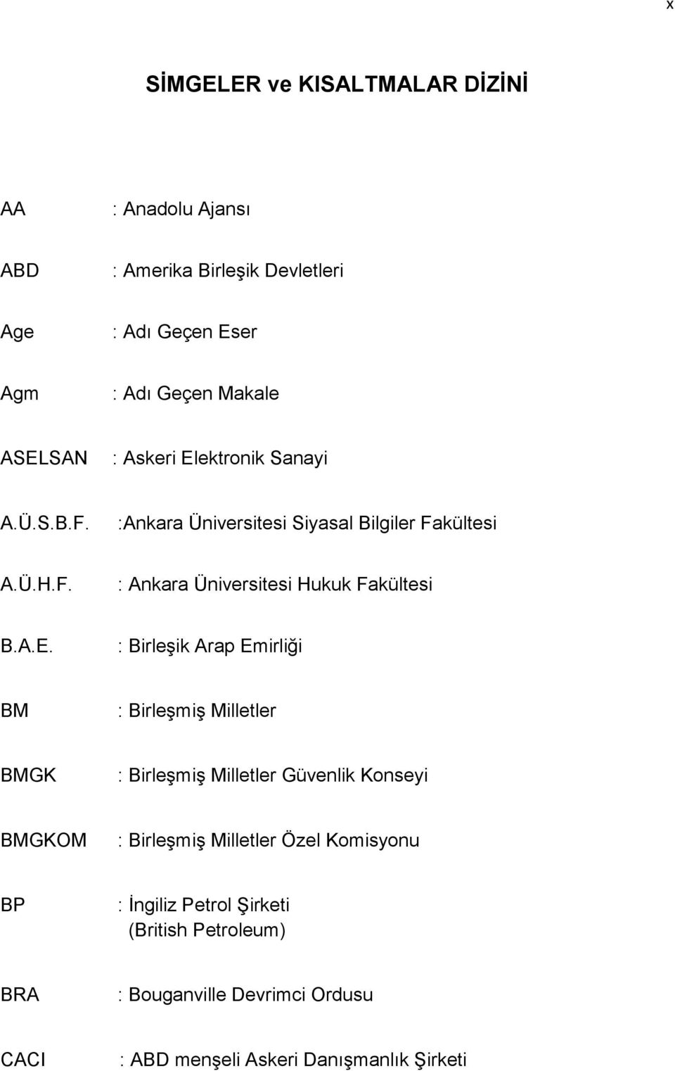 A.E. : Birleşik Arap Emirliği BM : Birleşmiş Milletler BMGK : Birleşmiş Milletler Güvenlik Konseyi BMGKOM : Birleşmiş Milletler Özel