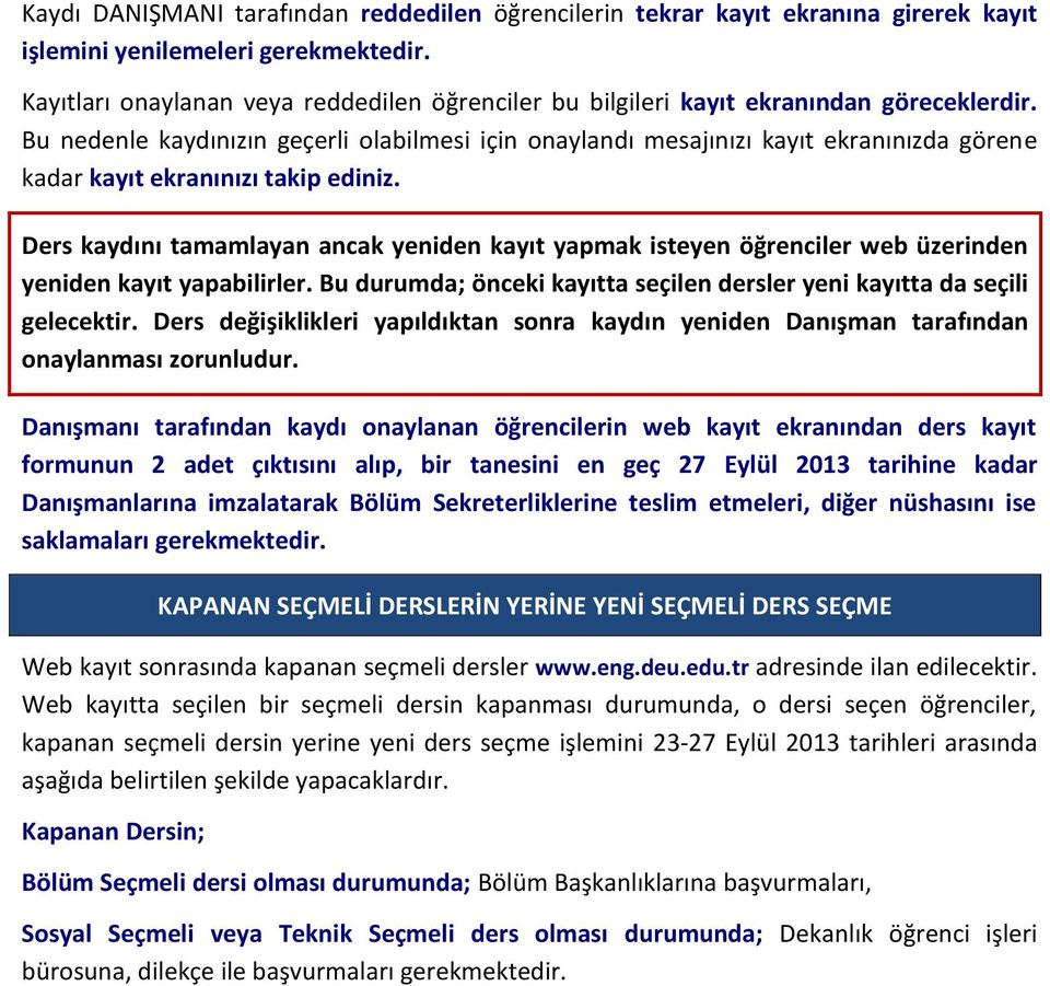 Bu nedenle kaydınızın geçerli olabilmesi için onaylandı mesajınızı kayıt ekranınızda görene kadar kayıt ekranınızı takip ediniz.