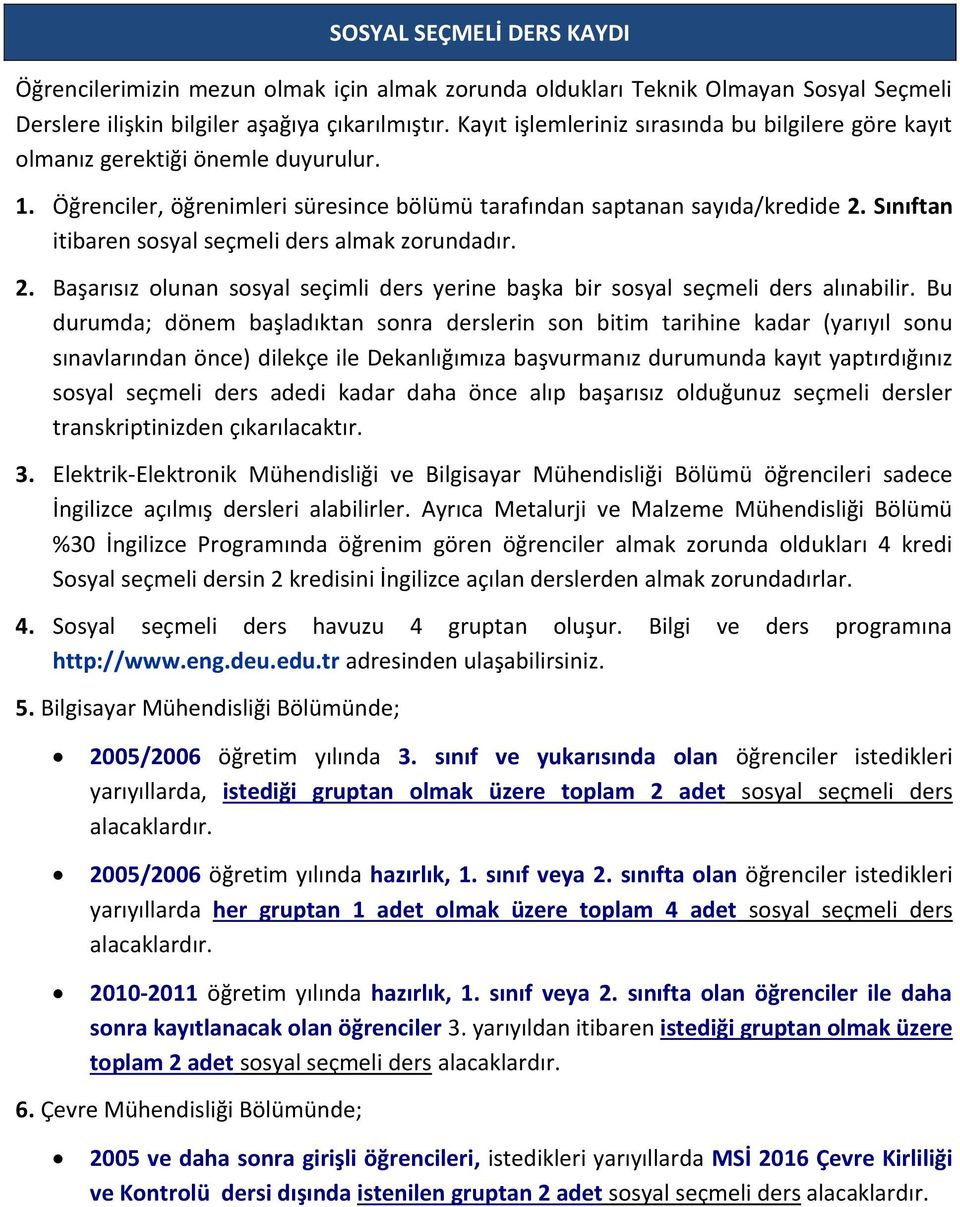 Sınıftan itibaren sosyal seçmeli ders almak zorundadır. 2. Başarısız olunan sosyal seçimli ders yerine başka bir sosyal seçmeli ders alınabilir.