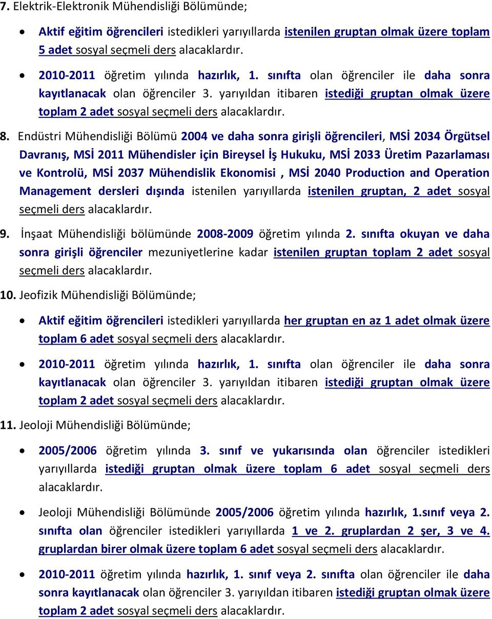 Endüstri Mühendisliği Bölümü 2004 ve daha sonra girişli öğrencileri, MSİ 2034 Örgütsel Davranış, MSİ 2011 Mühendisler için Bireysel İş Hukuku, MSİ 2033 Üretim Pazarlaması ve Kontrolü, MSİ 2037