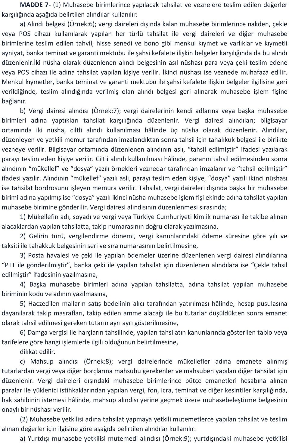 menkul kıymet ve varlıklar ve kıymetli ayniyat, banka teminat ve garanti mektubu ile şahsi kefalete ilişkin belgeler karşılığında da bu alındı düzenlenir.