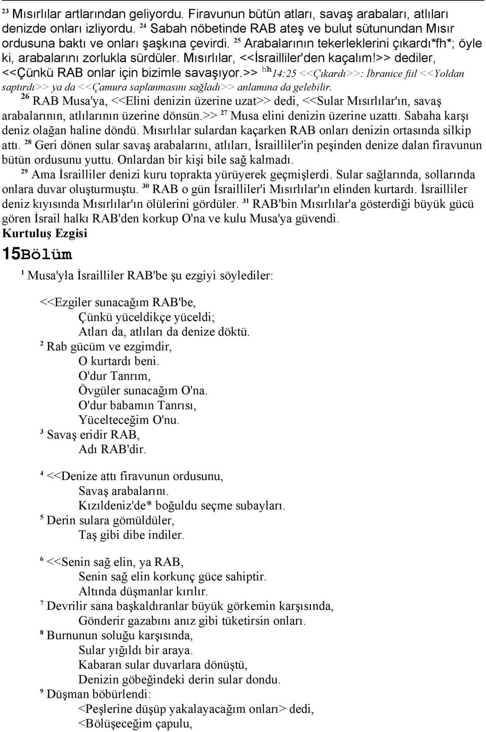 Mısırlılar, <<İsrailliler'den kaçalım!>> dediler, <<Çünkü RAB onlar için bizimle savaşıyor.