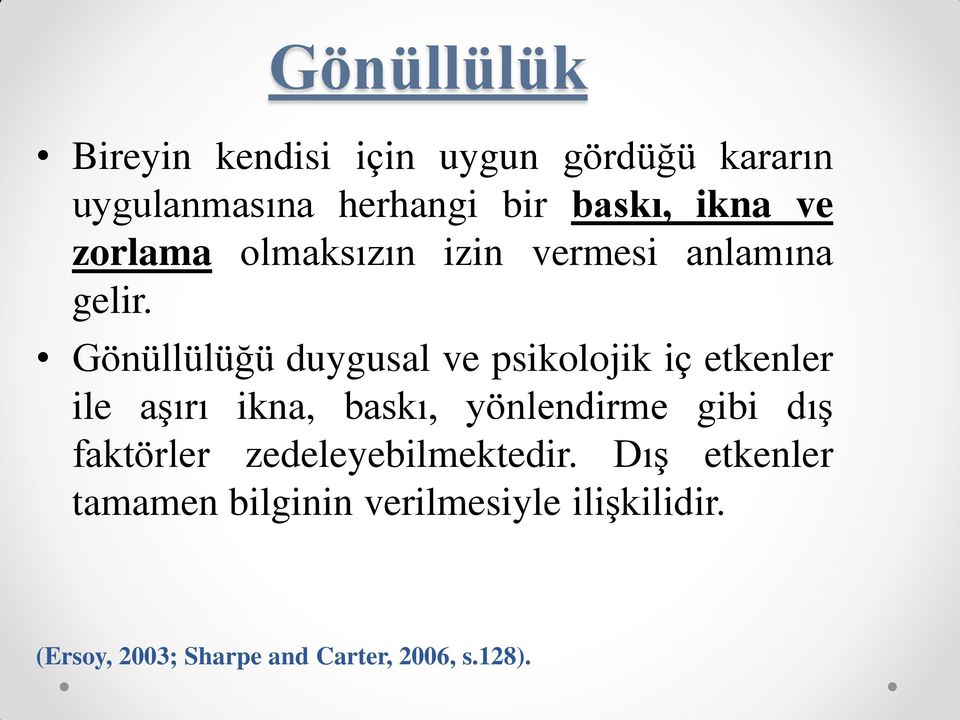 Gönüllülüğü duygusal ve psikolojik iç etkenler ile aşırı ikna, baskı, yönlendirme gibi dış