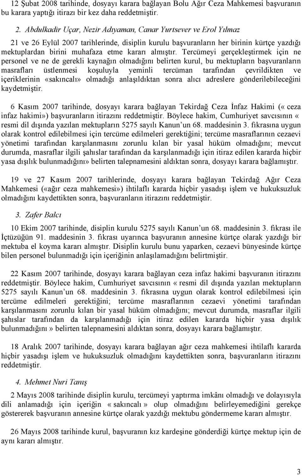 Abdulkadir Uçar, Nezir Adıyaman, Canar Yurtsever ve Erol Yılmaz 21 ve 26 Eylül 2007 tarihlerinde, disiplin kurulu başvuranların her birinin kürtçe yazdığı mektuplardan birini muhafaza etme kararı