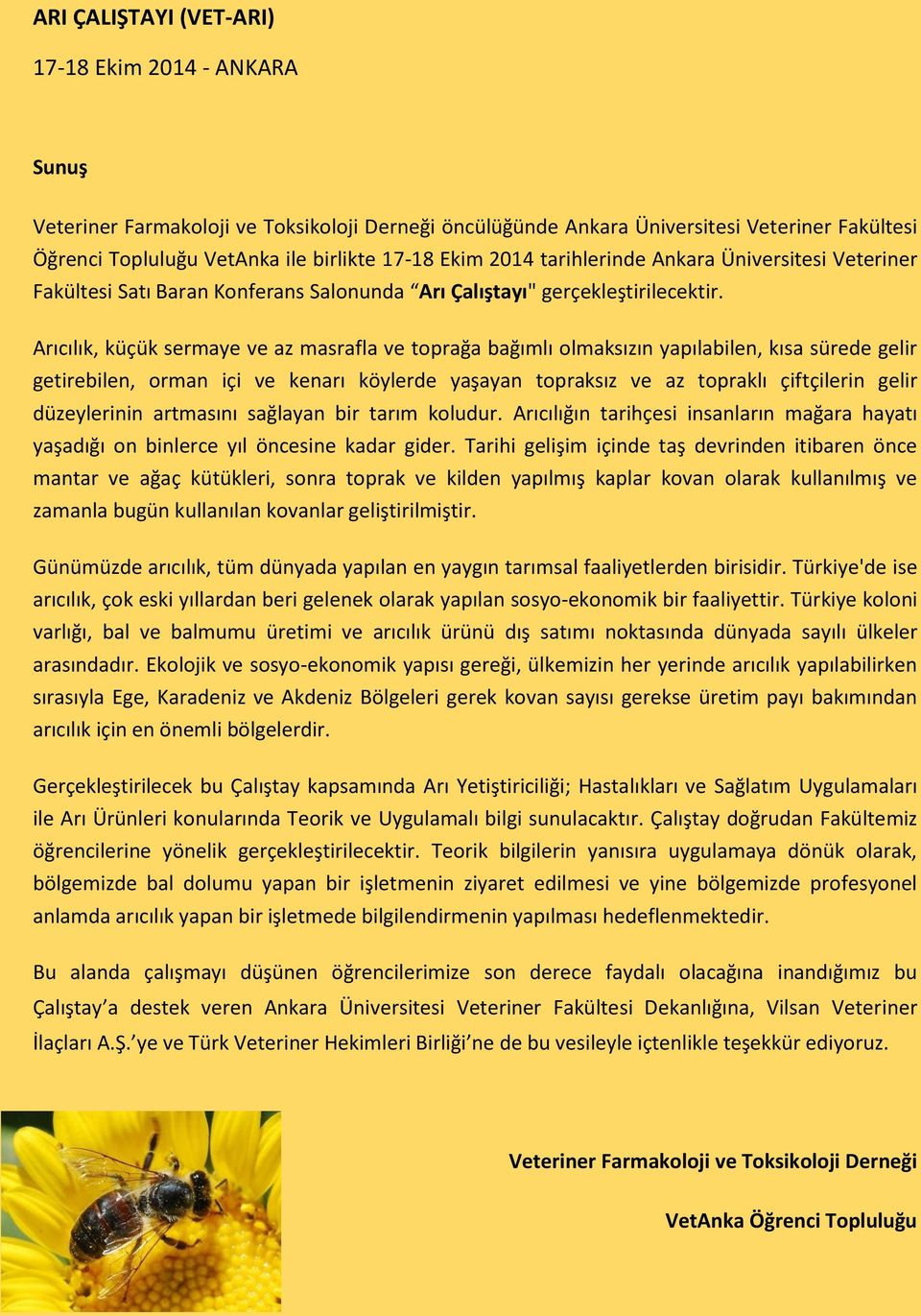 Arıcılık, küçük sermaye ve az masrafla ve toprağa bağımlı olmaksızın yapılabilen, kısa sürede gelir getirebilen, orman içi ve kenarı köylerde yaşayan topraksız ve az topraklı çiftçilerin gelir