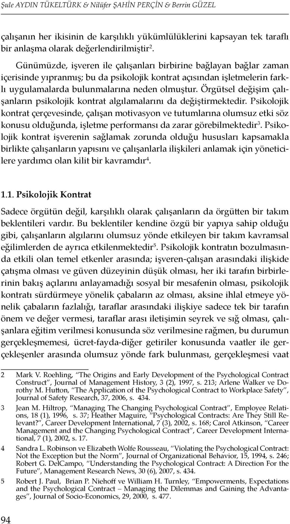 Örgütsel değişim çalışanların psikolojik kontrat algılamalarını da değiştirmektedir.