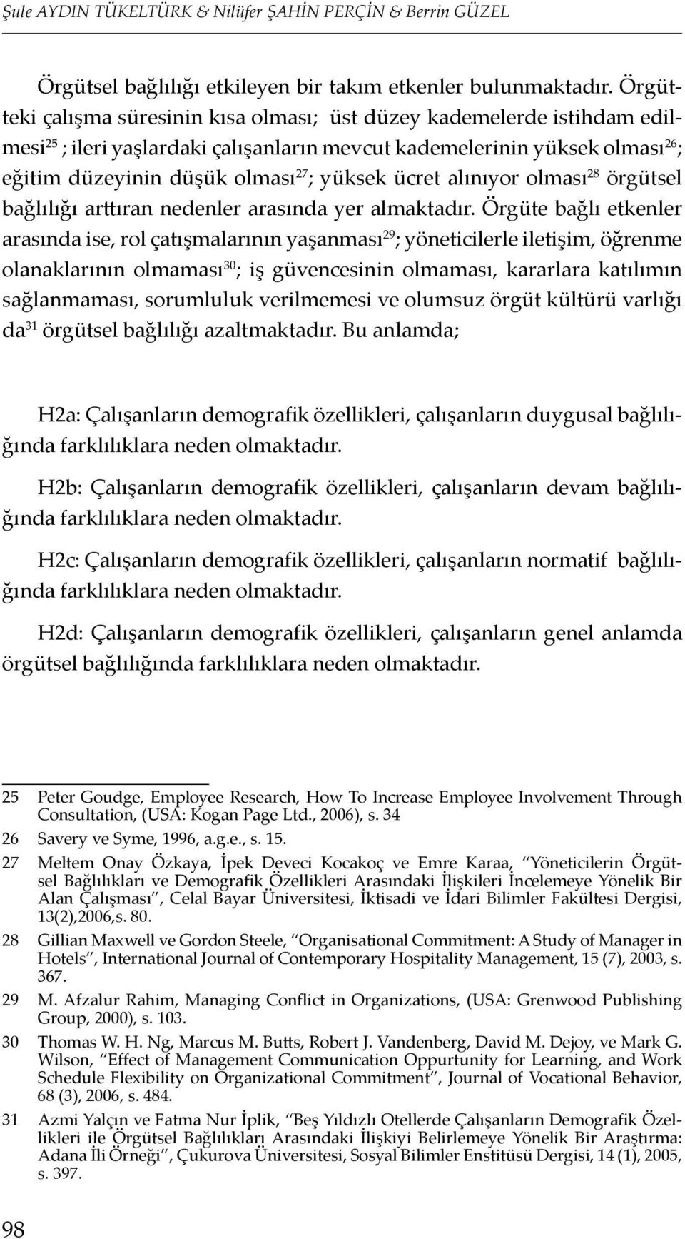 ücret alınıyor olması 28 örgütsel bağlılığı arttıran nedenler arasında yer almaktadır.