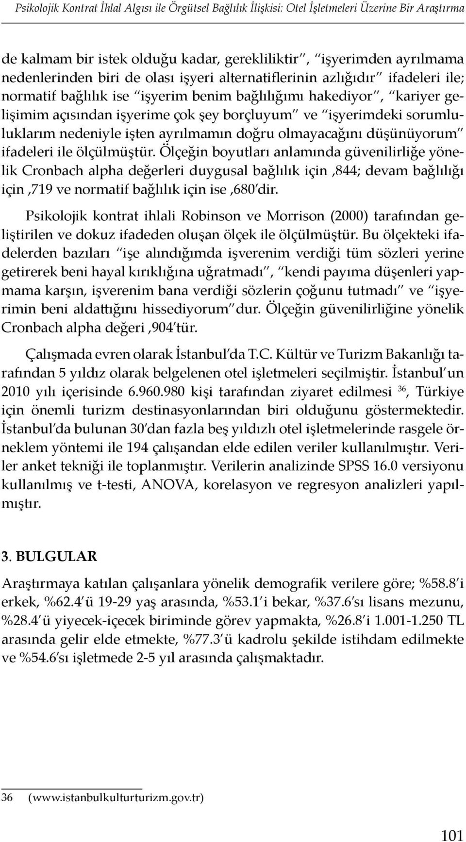 sorumluluklarım nedeniyle işten ayrılmamın doğru olmayacağını düşünüyorum ifadeleri ile ölçülmüştür.