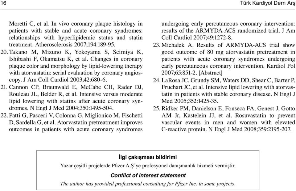 Changes in coronary plaque color and morphology by lipid-lowering therapy with atorvastatin: serial evaluation by coronary angioscopy. J Am Coll Cardiol 2003;42:680-6. 21.