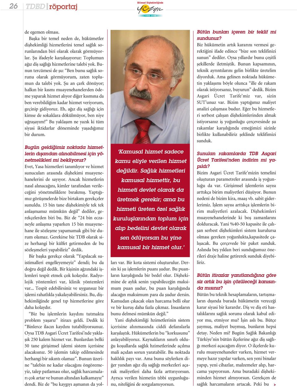 Şu an çark dönüyor; halkın bir kısmı muayenehanelerden ödeme yaparak hizmet alıyor diğer kısmına da ben verebildiğim kadar hizmet veriyorum, geçinip gidiyoruz.