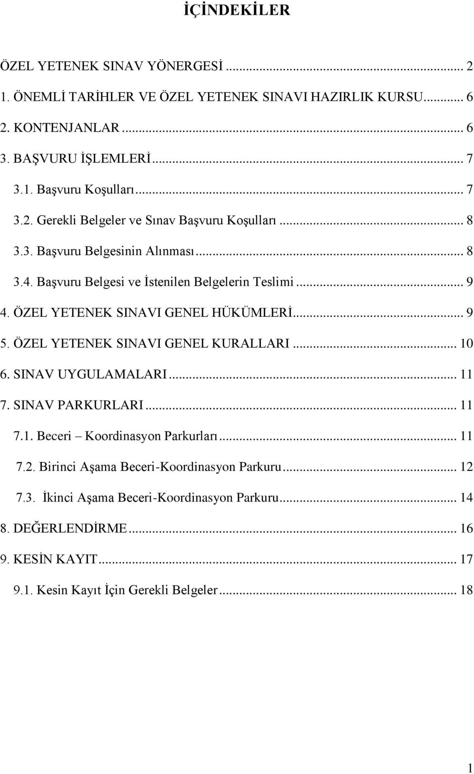 ÖZEL YETENEK SINAVI GENEL HÜKÜMLERİ... 9 5. ÖZEL YETENEK SINAVI GENEL KURALLARI... 10 6. SINAV UYGULAMALARI... 11 7. SINAV PARKURLARI... 11 7.1. Beceri Koordinasyon Parkurları.