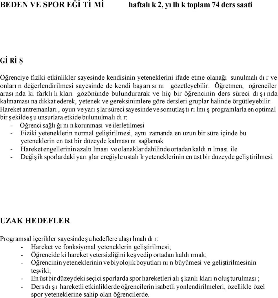 Öğretmen, öğrenciler arasında ki farklılıkları gözönünde bulundurarak ve hiç bir öğrencinin ders süreci dışında kalmamasına dikkat ederek, yetenek ve gereksinimlere göre dersleri gruplar halinde