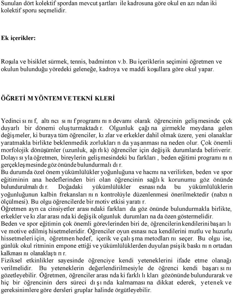 ÖĞRETİM YÖNTEM VE TEKNİKLERİ Yedinci sınıf, altıncı sınıf programının devamı olarak öğrencinin gelişmesinde çok duyarlı bir dönemi oluşturmaktadır.