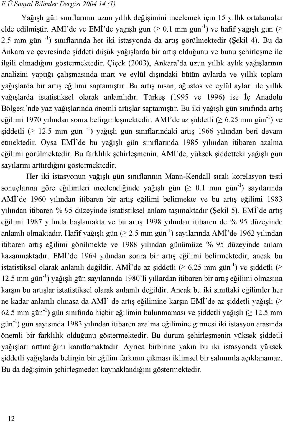 Bu da Ankara ve çevresinde şiddeti düşük yağışlarda bir artış olduğunu ve bunu şehirleşme ile ilgili olmadığını göstermektedir.