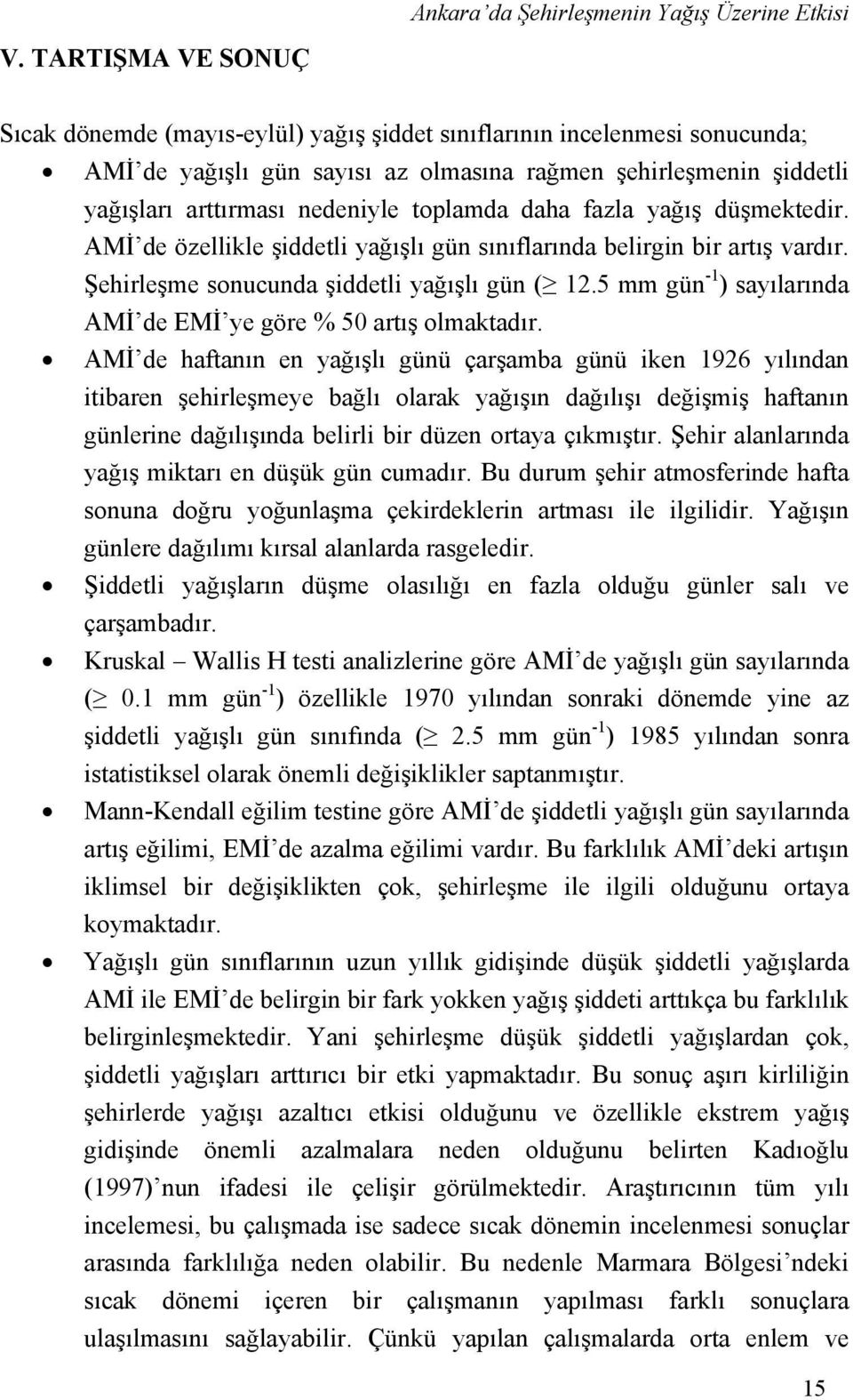 toplamda daha fazla yağış düşmektedir. AMİ de özellikle şiddetli yağışlı gün sınıflarında belirgin bir artış vardır. Şehirleşme sonucunda şiddetli yağışlı gün ( 12.