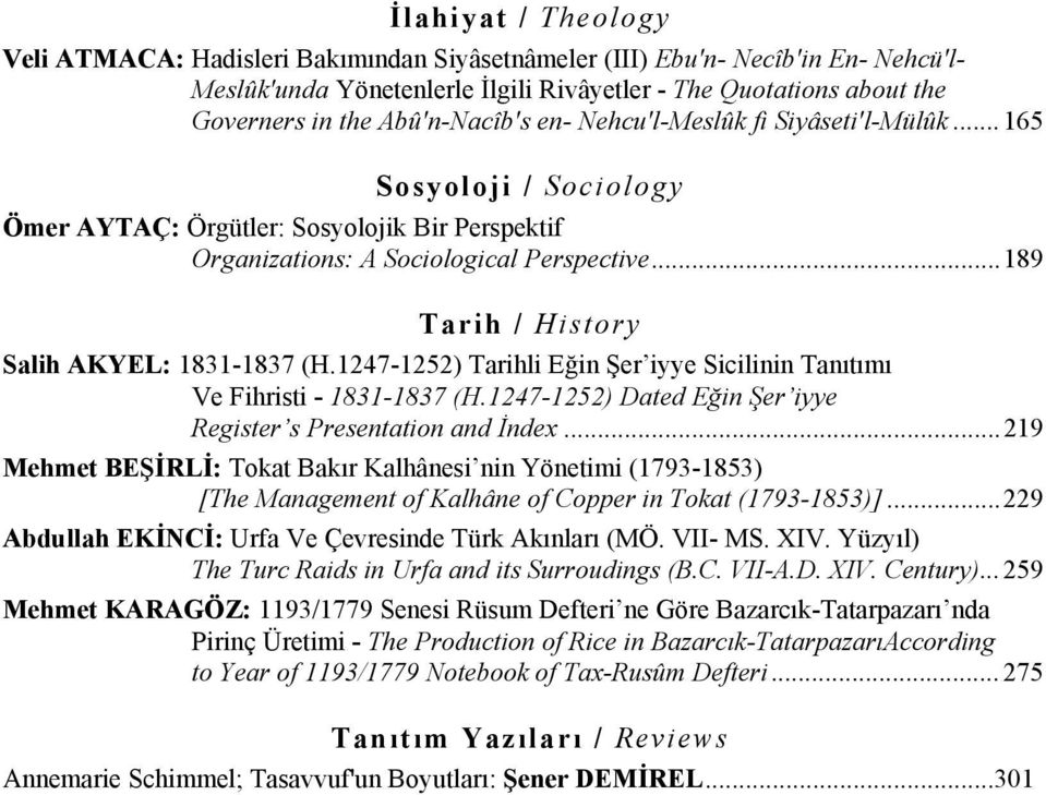 ..189 Tarih / History Salih AKYEL: 1831-1837 (H.1247-1252) Tarihli Eğin Şer iyye Sicilinin Tanıtımı Ve Fihristi - 1831-1837 (H.1247-1252) Dated Eğin Şer iyye Register s Presentation and İndex.