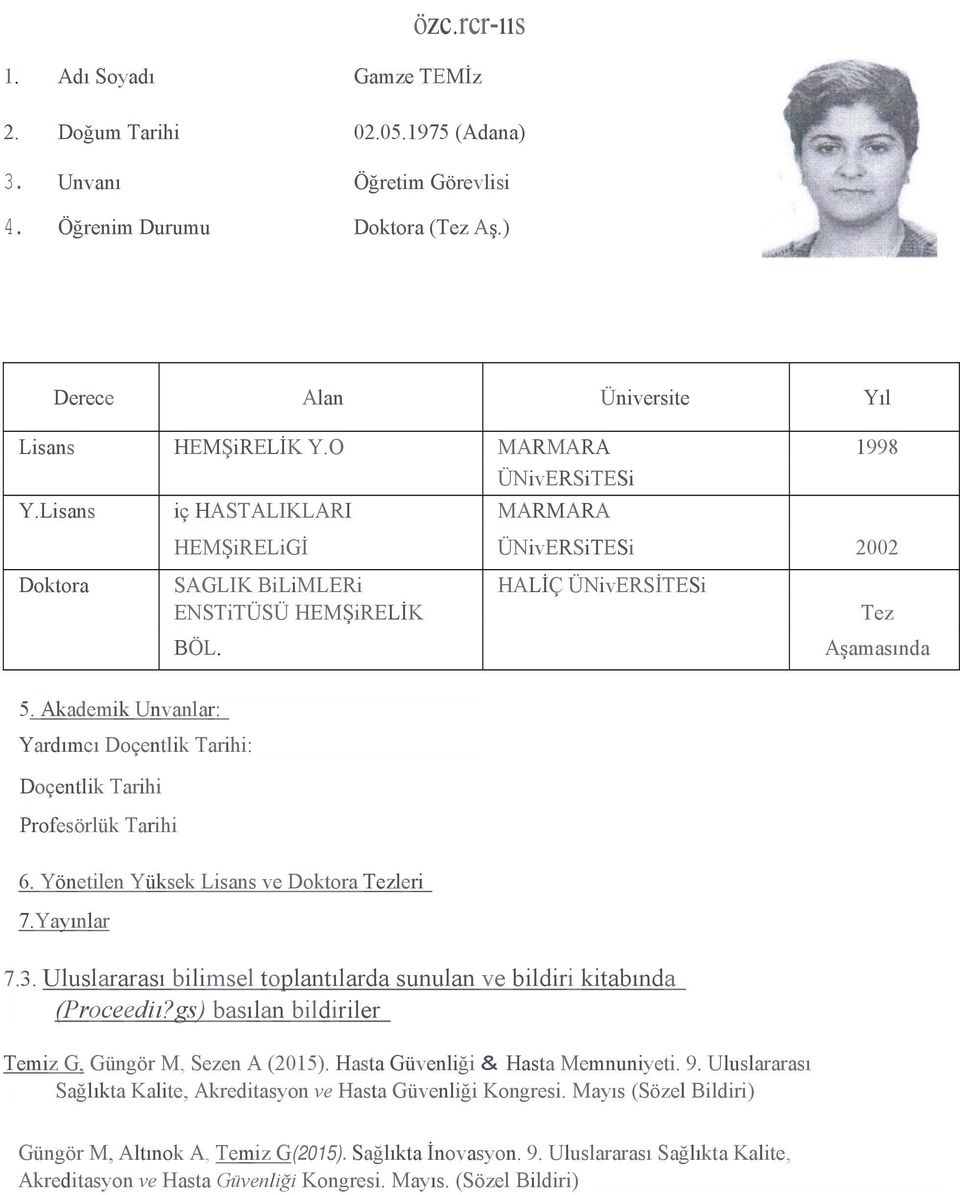 Akademik Unvanlar: Yardımcı Doçentlik Tarihi: Doçentlik Tarihi Profesörlük Tarihi 6. Yönetilen Yüksek Lisans ve Doktora Tezleri 7.Yayınlar 7.3.