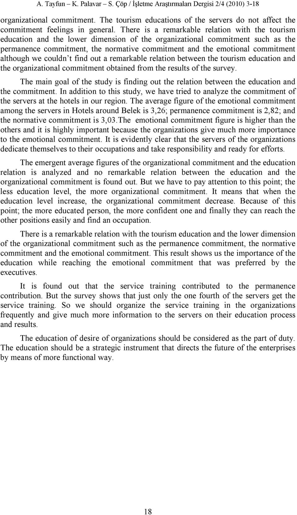 commitment although we couldn t find out a remarkable relation between the tourism education and the organizational commitment obtained from the results of the survey.