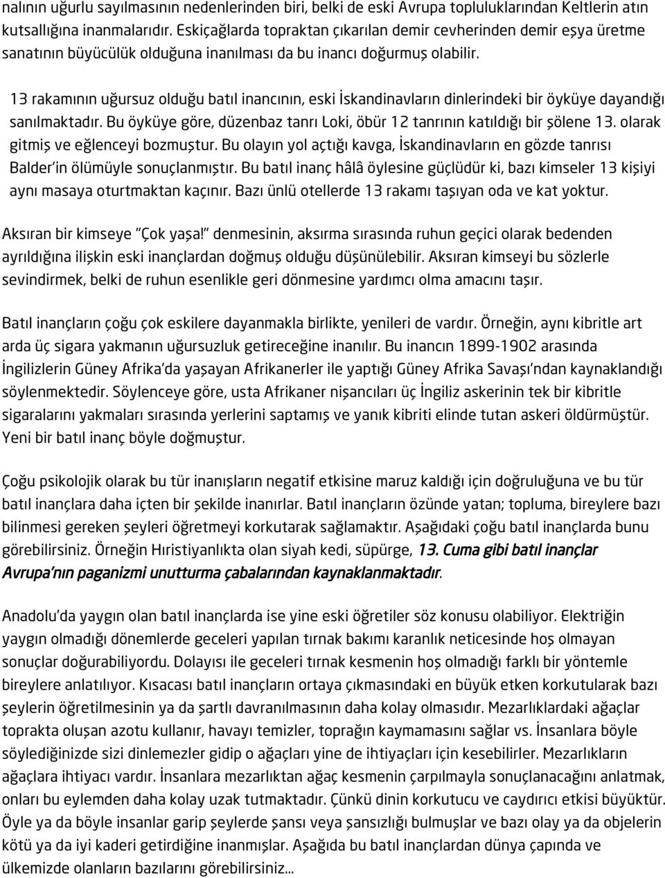 13 RAKAMININ UĞURSUZLUĞU 13 rakamının uğursuz olduğu batıl inancının, eski İskandinavların dinlerindeki bir öyküye dayandığı sanılmaktadır.