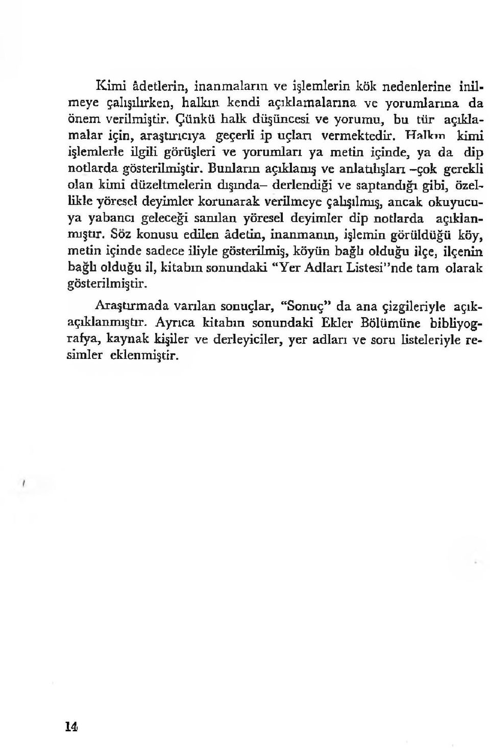 H alkın kimi işlemlerle ilgili görüşleri ve yorumları ya metin içinde, ya da dip notlarda gösterilmiştir.