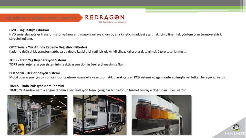 OLTC Serisi - Yük Altında Kademe Değiştirici Filtreleri Kademe değiştirici, transformatör, ya da devre kesici gibi yağlı bir elektrikli cihaz, kalıcı olarak takılmak üzere tasarlanmıştır.