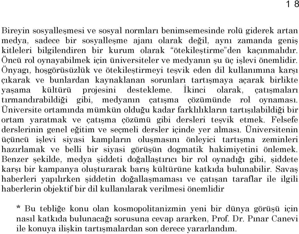 Önyagı, hoşgörüsüzlük ve ötekileştirmeyi teşvik eden dil kullanımına karşı çıkarak ve bunlardan kaynaklanan sorunları tartışmaya açarak birlikte yaşama kültürü projesini destekleme.