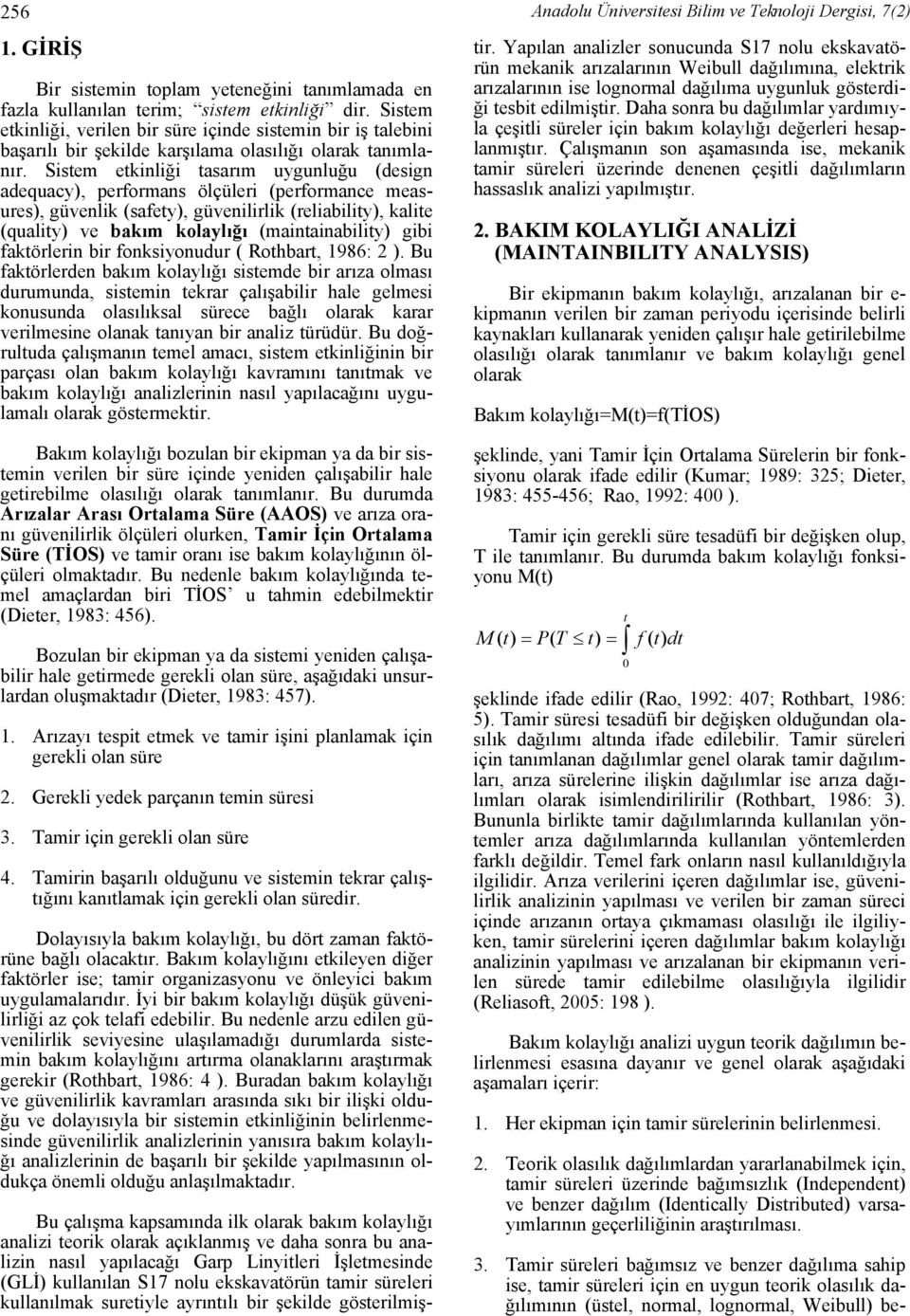 Sistem etkinliği tasarım uygunluğu (design adequacy), performans ölçüleri (performance measures), güvenlik (safety), güvenilirlik (reliability), kalite (quality) ve bakım kolaylığı (maintainability)