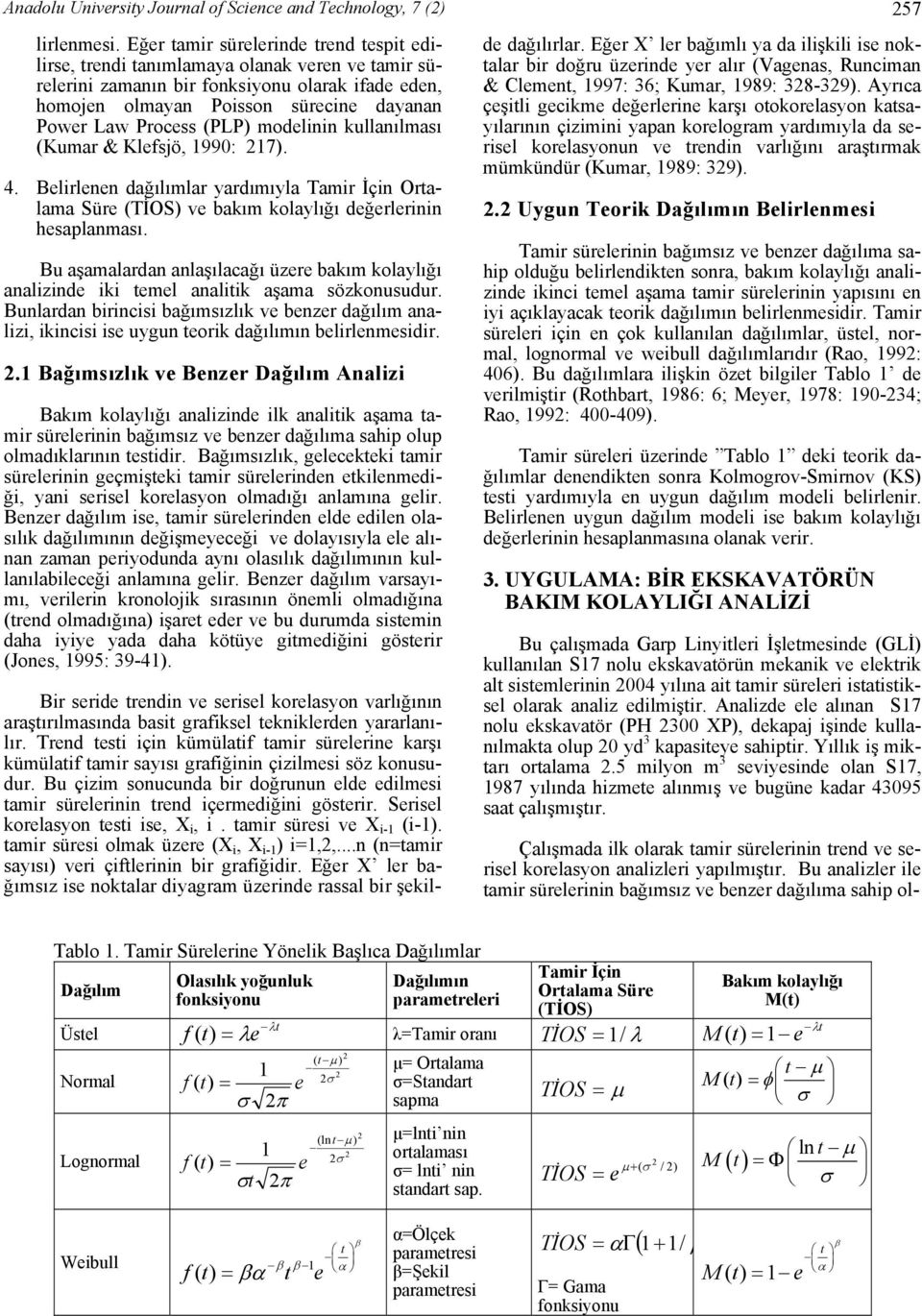 (PLP) modelinin kullanılması (Kumar & Klefsjö, 1990: 17). 4. Belirlenen dağılımlar yardımıyla Tamir İçin Ortalama Süre (TİOS) ve bakım kolaylığı değerlerinin hesaplanması.