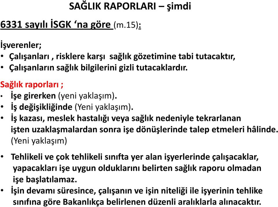 Sağlık raporları ; İşe girerken (yeni yaklaşım). İş değişikliğinde (Yeni yaklaşım).